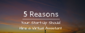 5-Reasons-Your-Start-Up-Should-Hire-a-Virtual-Assistant